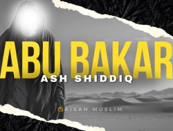 Mengenal Sosok Abu Bakar Ash-Shiddiq