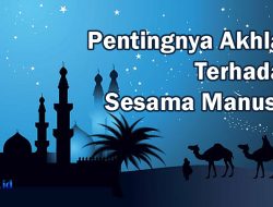 Pentingnya Akhlak Terhadap Sesama Manusia dalam Islam