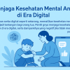Menjaga Kesehatan Mental Anak di Era Digital: Panduan untuk Orang Tua