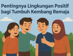 Pentingnya Lingkungan Positif bagi Tumbuh Kembang Remaja