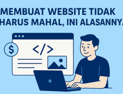Membuat Website Tidak Harus Mahal, Ini Alasannya!