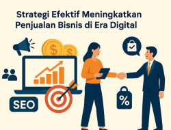 Strategi Efektif Meningkatkan Penjualan Bisnis di Era Digital