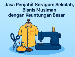 Jasa Penjahit Seragam Sekolah, Bisnis Musiman dengan Keuntungan Besar