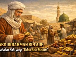 Kisah Abdurrahman bin Auf: Hijrah Tanpa Harta, Bangkit Jadi Saudagar yang “Tak Bisa Miskin”