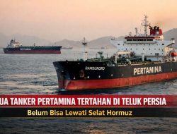 Dua Tanker Pertamina Tertahan di Teluk Persia, Belum Bisa Lintasi Selat Hormuz