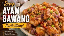 Ayam Bawang Gurih Wangi, Menu Rumahan Sederhana dengan Aroma Menggoda