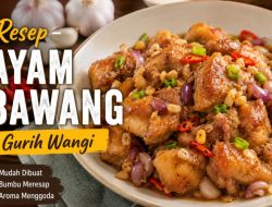 Ayam Bawang Gurih Wangi, Menu Rumahan Sederhana dengan Aroma Menggoda