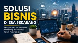 Solusi Bisnis di Era Sekarang: Cara Bertahan, Berkembang, dan Menang di Tengah Persaingan Digital