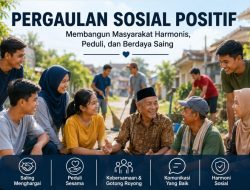 Pergaulan Sosial yang Positif: Kunci Membangun Masyarakat Harmonis, Peduli, dan Berdaya Saing