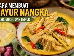 Cara Membuat Sayur Nangka yang Enak, Gurih, dan Empuk, Cocok untuk Menu Keluarga